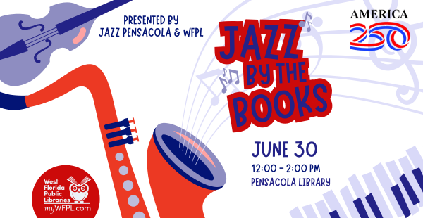 Graphic with white background and red and blue text that reads: Presented by Jazz Pensacola & WFPL. Jazz by the Books. June 30, 12:00 - 2:00 PM, Pensacola Library. Includes the America 250 logo and the WFPL logo.